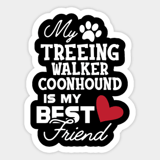 Treeing walker coonhound - My treeing walker coonhound is my best friend Sticker